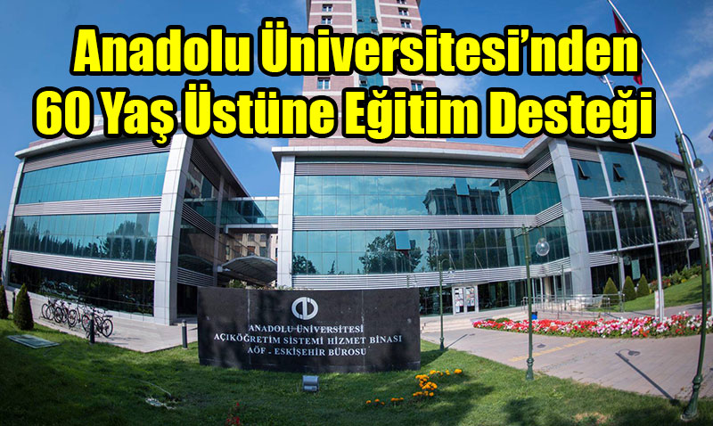 Anadolu niversitesi’nden 60 Ya stne Eitim Destei
