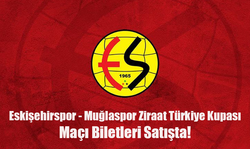 Eskiehirspor - Mulaspor Ziraat Trkiye Kupas Ma Biletleri Satta!