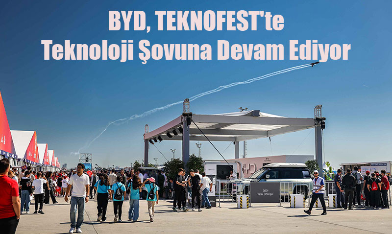 BYD, TEKNOFEST’te Teknoloji ovuna Devam Ediyor