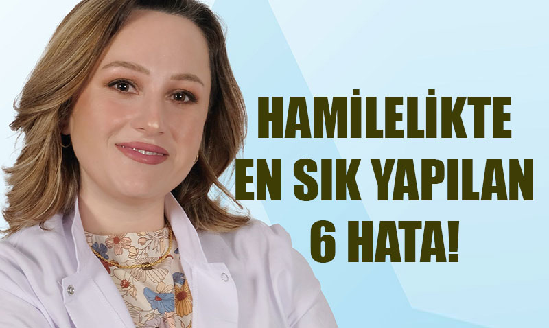 Hamilelikte En Sk Yaplan 6 Hata ve Dorular