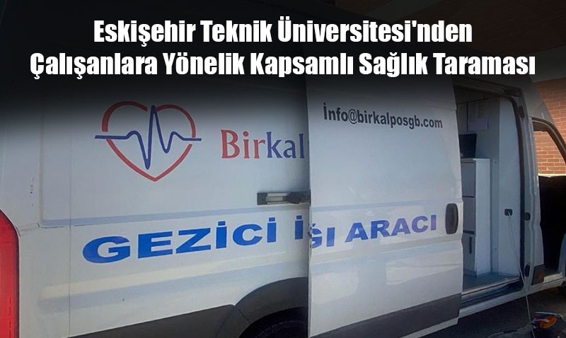 Eskiehir Teknik niversitesi’nden alanlara Ynelik Kapsaml Salk Taramas