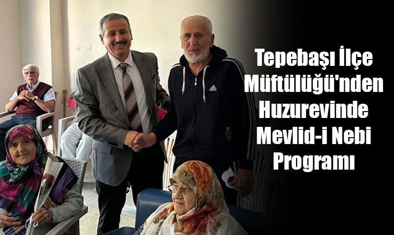 Tepeba le Mftl’nden Huzurevinde Mevlid-i Nebi Program
