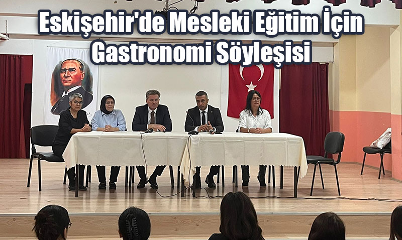 Eskiehir’de Mesleki Eitim in Gastronomi Syleisi