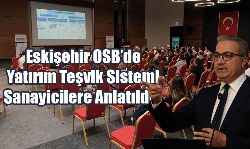 Eskiehir OSB’de Yatrm Tevik Sistemi Sanayicilere Anlatld