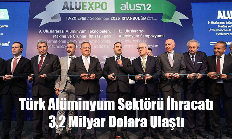 Trk Alminyum Sektr hracat 3,2 Milyar Dolara Ulat