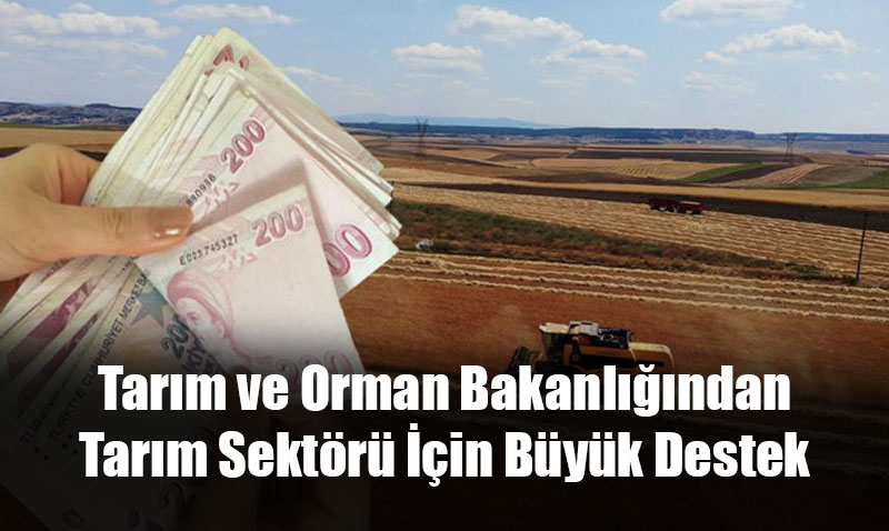 Tarm ve Orman Bakanl’ndan iftilere Byk Destekler