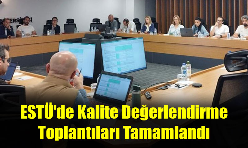 EST’de Kalite Deerlendirme Toplantlar Tamamland