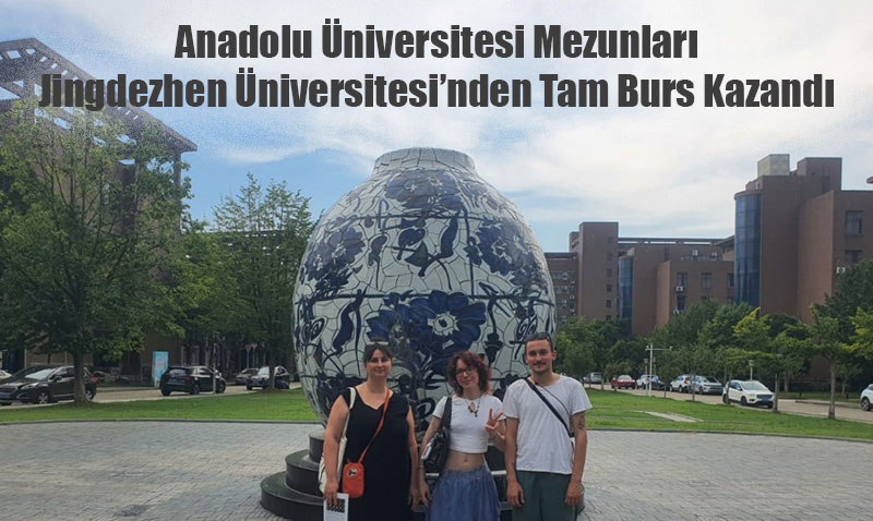 Anadolu niversitesi Mezunlar Jingdezhen niversitesinden Tam Burs Kazand
