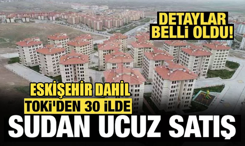 TOKİ’den 30 İlde Cazip Koşullarla Arsa ve Konut Satışı
