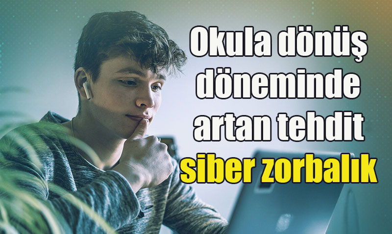 Okula Dönüş Döneminde Siber Zorbalık Tehdidi Artıyor