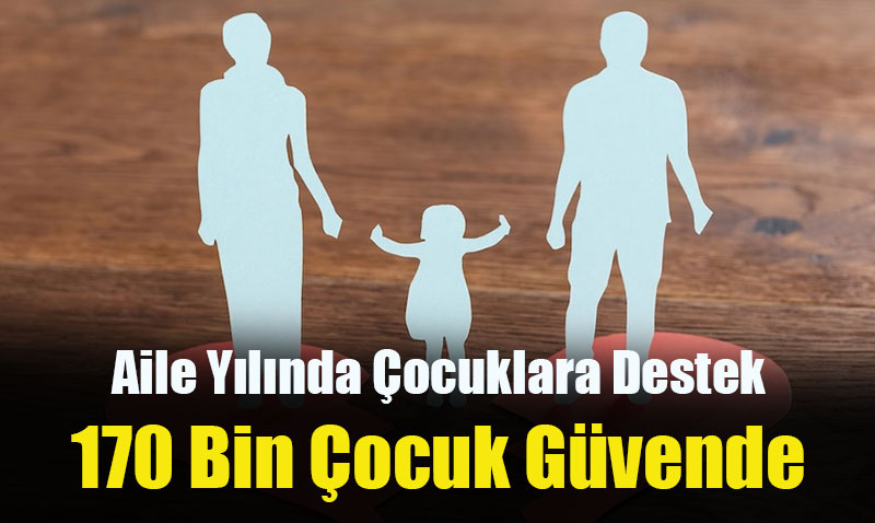 "Aile Yılı"nda Çocuklara Kapsamlı Sosyal Destekler