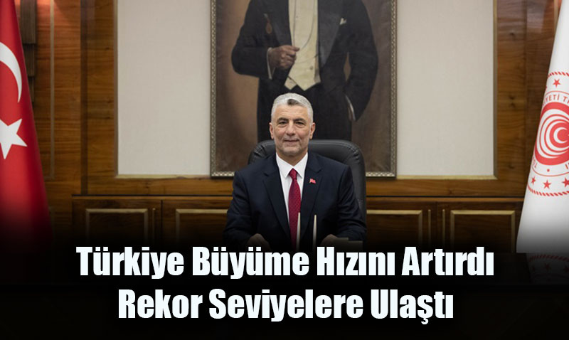 Bakan Bolat: Türkiye Büyüme Hızını Artırdı, Rekor Seviyelere Ulaştı