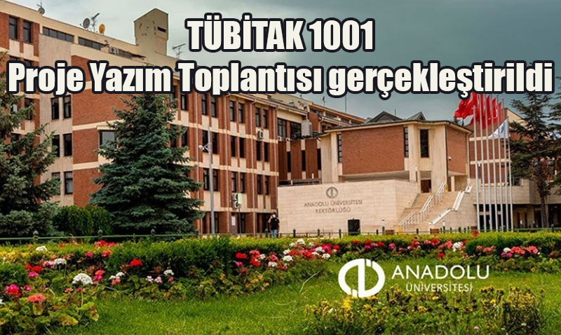 Anadolu Üniversitesi’nde TÜBİTAK Proje Yazım Toplantısı Düzenlendi