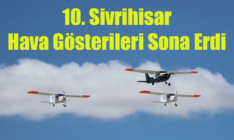 10. Sivrihisar Hava Gösterileri Sona Erdi