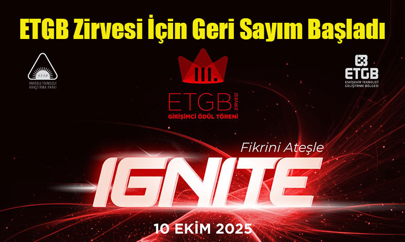 ETGB Zirvesi "Ignite" Temasıyla Girişimcilik Dünyasını Buluşturuyor