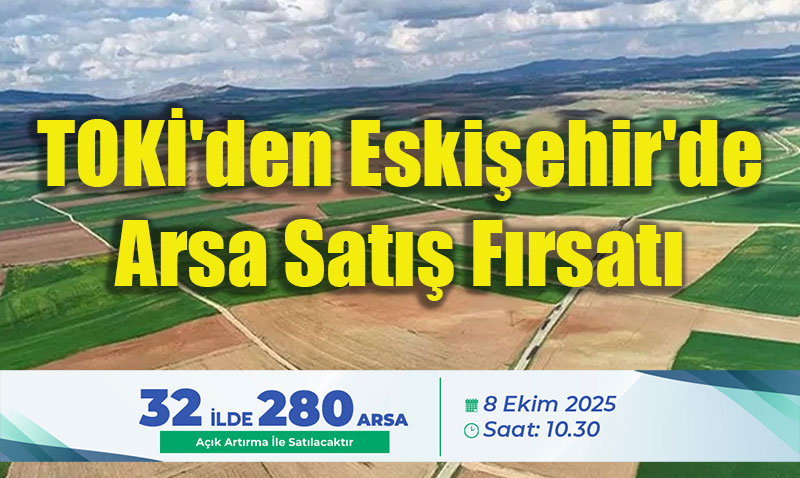 TOKİ’den Eskişehir’de Arsa Satış Fırsatı