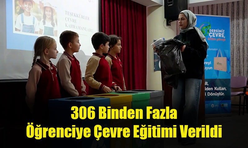306 Binden Fazla Öğrenciye Çevre Eğitimi Verildi