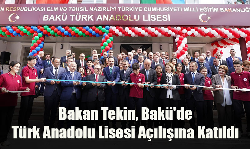 Bakan Tekin, Bakü’de Türk Anadolu Lisesi Açılışına Katıldı