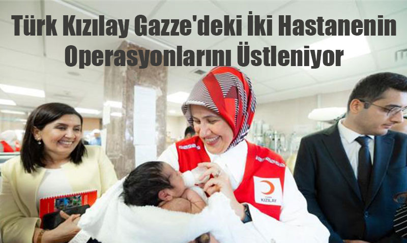 Türk Kızılay Gazze’deki İki Hastanenin Operasyonlarını Üstleniyor