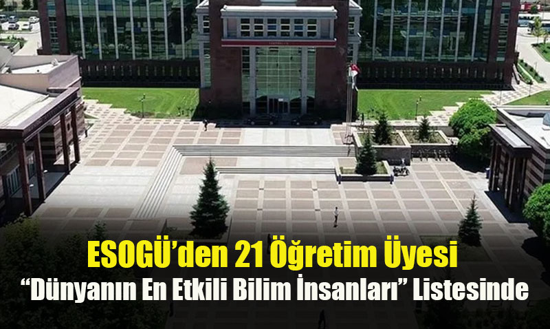 ESOGÜ’den 21 Öğretim Üyesi, "Dünyanın En Etkili Bilim İnsanları" Listesinde
