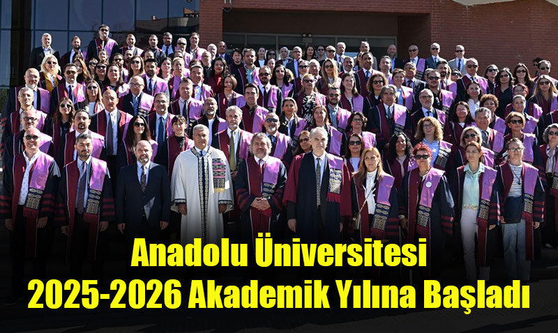Anadolu Üniversitesi 2025-2026 Akademik Yılına Başladı