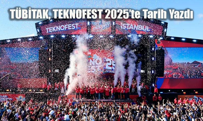 TÜBİTAK, TEKNOFEST 2025’te Tarih Yazdı: En Geniş Katılım, En Zengin İçerik