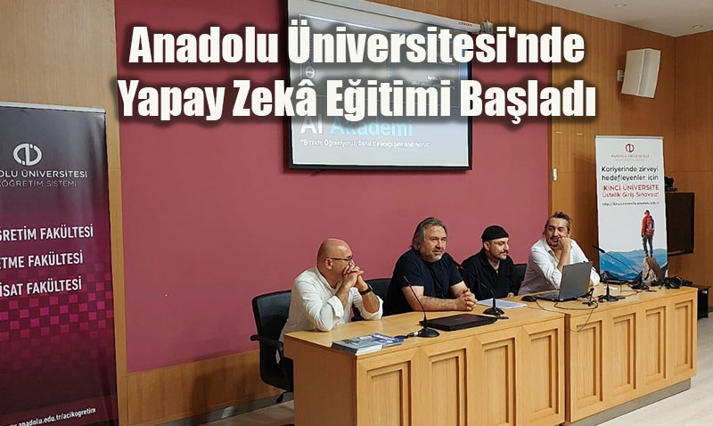 Anadolu Üniversitesi’nde Yapay Zekâ Eğitimi Başladı