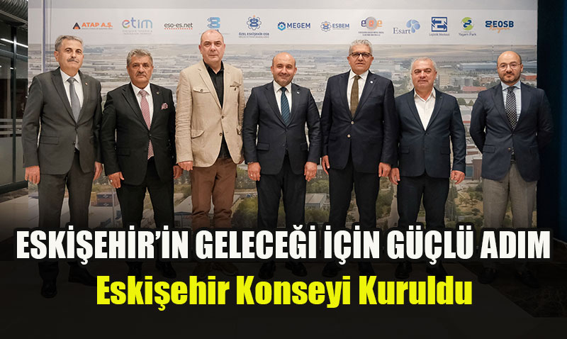 Eskişehir Konseyi Kuruldu: Şehrin Geleceği İçin Güçlü Adım
