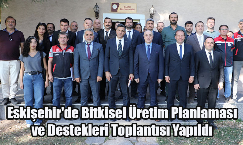 Eskişehir’de Bitkisel Üretim Planlaması ve Destekleri Toplantısı Yapıldı