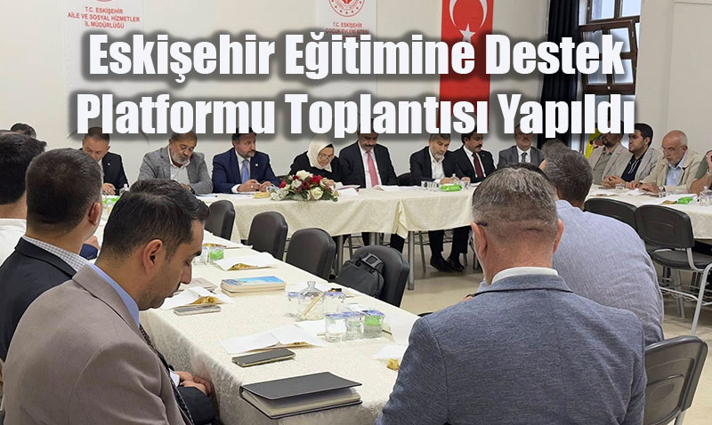 Eskişehir Eğitimine Destek Platformu Toplantısı Yapıldı