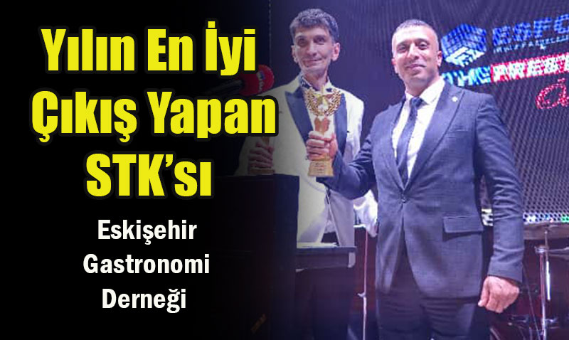 Eskişehir Gastronomi Derneği Yılın En İyi Çıkış Yapan STK’sı Seçildi