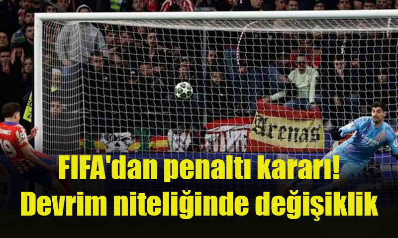 FIFA’dan Penaltı Kurallarına Devrim Niteliğinde Değişiklik