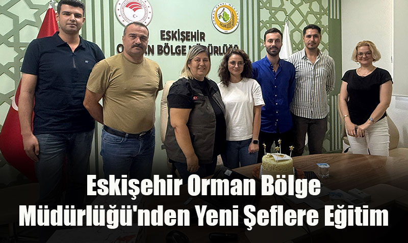 Eskişehir Orman Bölge Müdürlüğü’nden Yeni Şeflere Eğitim