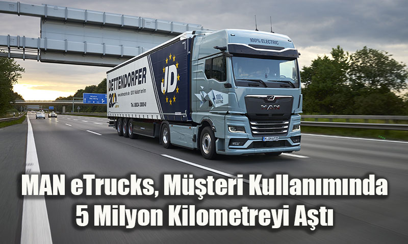 MAN eTrucks, Müşteri Kullanımında 5 Milyon Kilometreyi Aştı