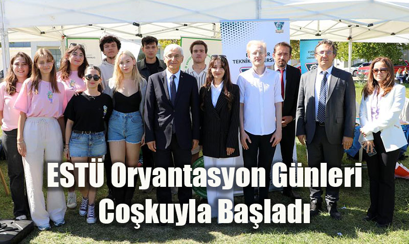 ESTÜ Oryantasyon Günleri Coşkuyla Başladı