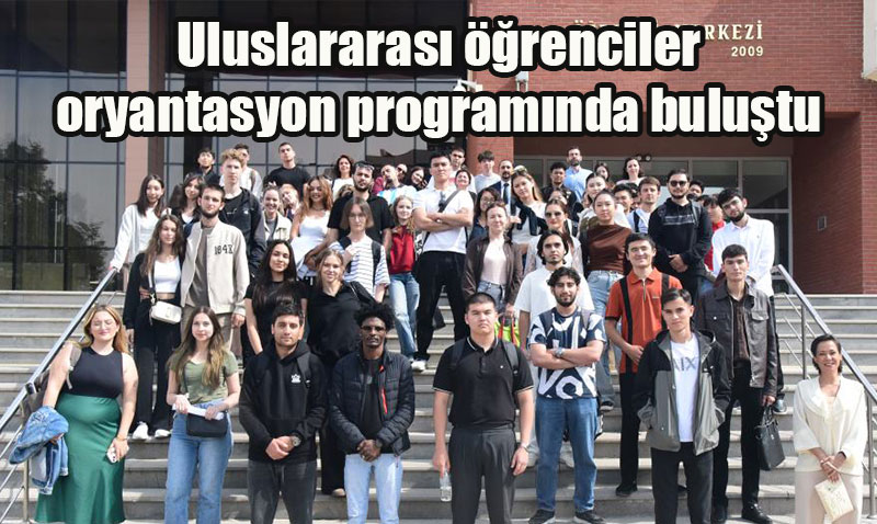Uluslararası Öğrenci Oryantasyon Programı Yoğun Katılımla Gerçekleştirildi