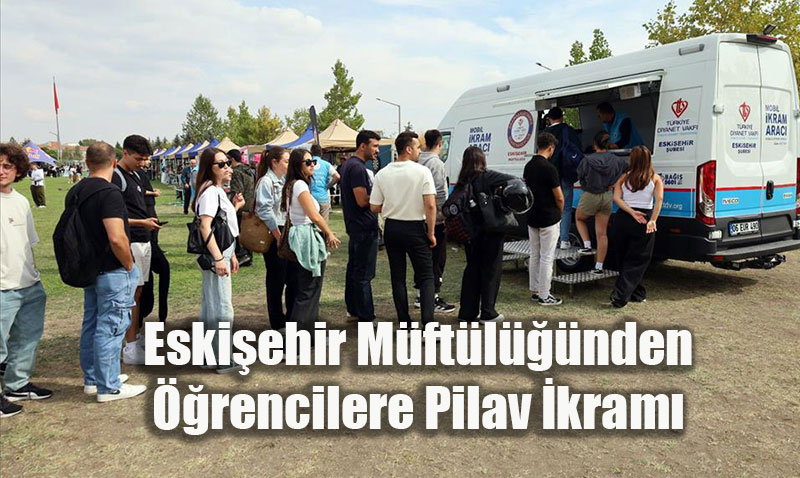 ESTÜ Oryantasyon Günleri’nde Eskişehir Müftülüğünden Öğrencilere Pilav İkramı