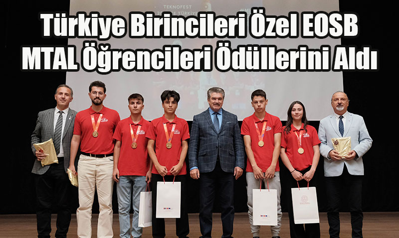 TEKNOFEST 2025 Türkiye Birincileri Özel EOSB MTAL Öğrencileri Ödüllerini Aldı