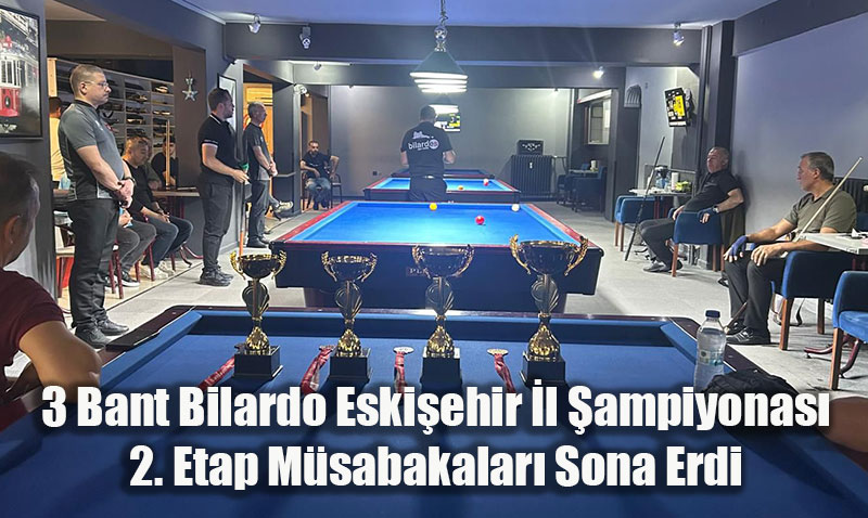 3 Bant Bilardo Eskişehir İl Şampiyonası 2. Etap Müsabakaları Tamamlandı