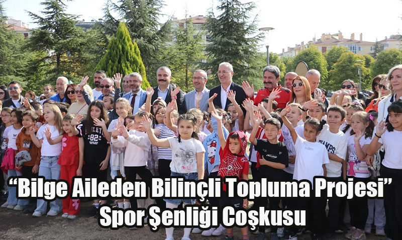 “Bilge Aileden Bilinçli Topluma Projesi” Kapsamında Spor Şenliği Coşkusu