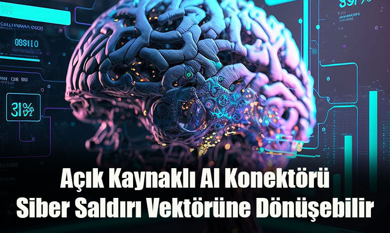 Açık Kaynaklı AI Konektörü Siber Saldırı Vektörüne Dönüşebilir