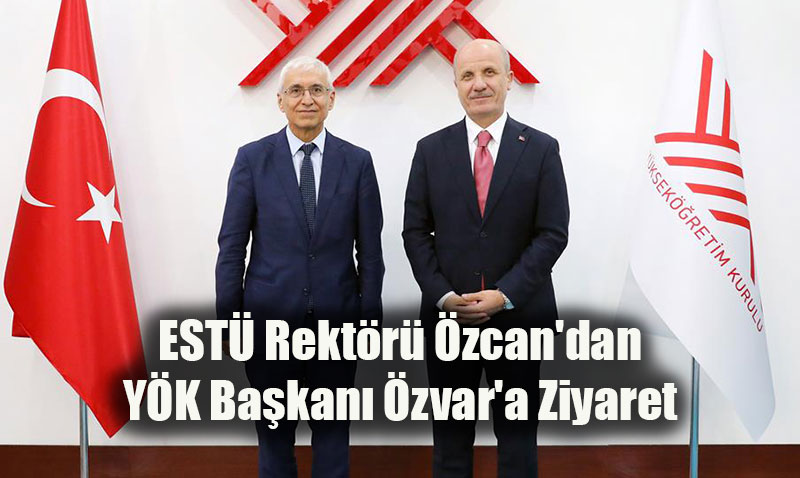 EST Rektr zcan’dan YK Bakan zvar’a Ziyaret