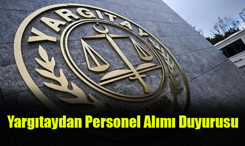 Yargıtay 174 Memur Alımı İçin Başvuruları Başlatıyor
