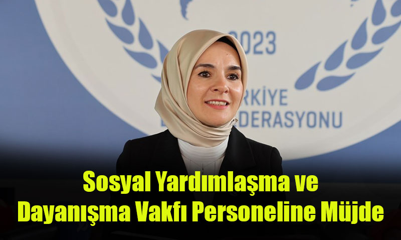 Bakan Gkta’tan Sosyal Yardmlama ve Dayanma Vakf Personeline Mjde