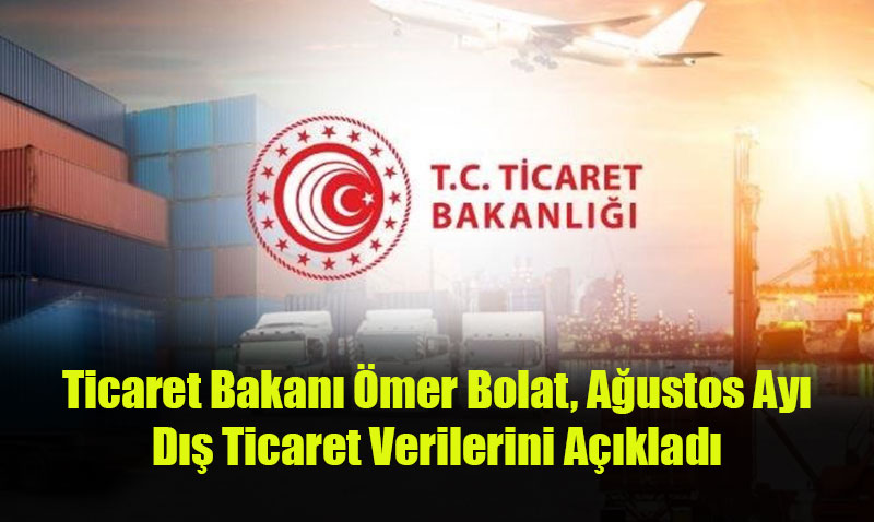 Ticaret Bakan mer Bolat, Austos Ay D Ticaret Verilerini Aklad