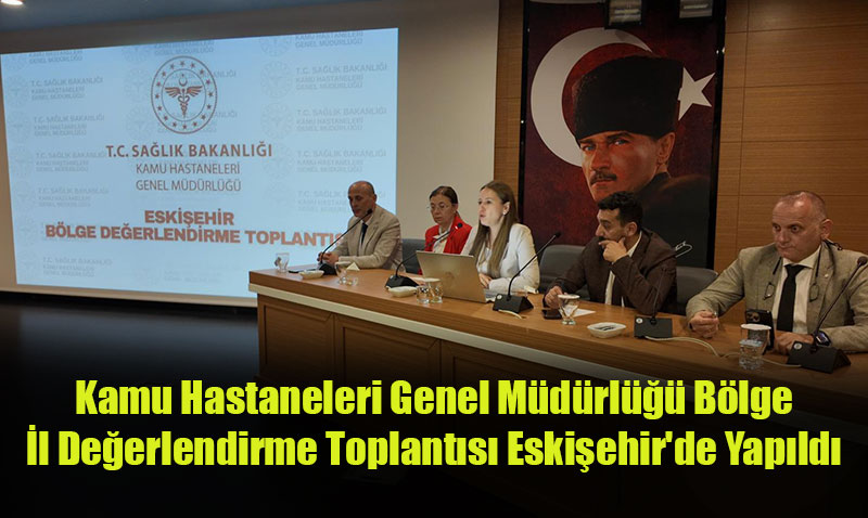 Değerlendirme Toplantısı Eskişehir’de Yapıldı