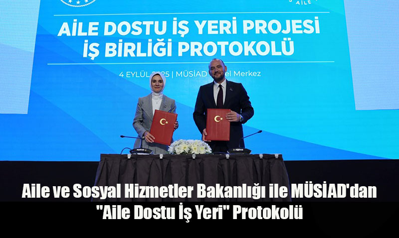 Aile ve Sosyal Hizmetler Bakanl ile MSAD’dan "Aile Dostu  Yeri" Protokol