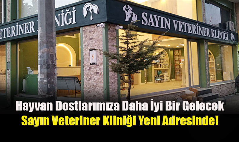 Hayvan Dostlarmza Daha yi Bir Gelecek: Sayn Veteriner Klinii Yeni Adresinde!