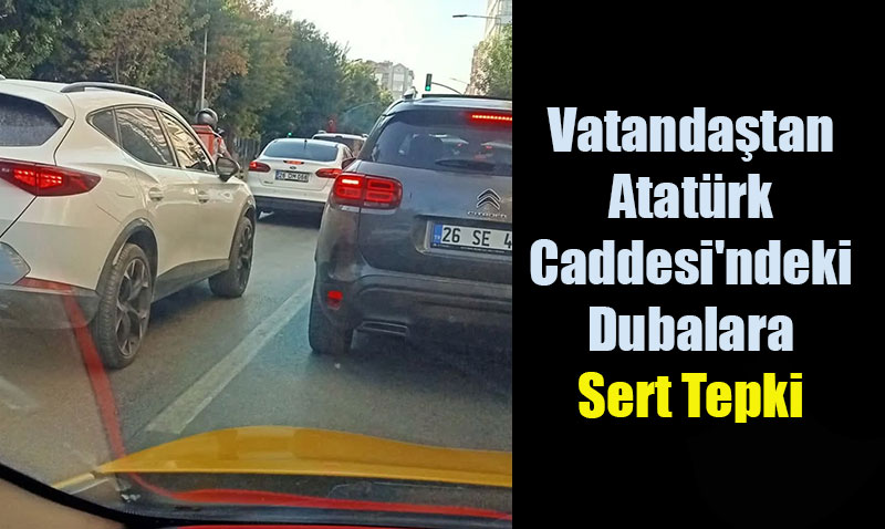 Vatandatan Atatrk Caddesi’ndeki Dubalara Sert Tepki