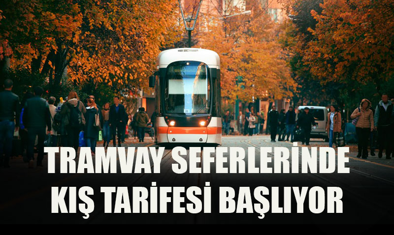 ESTRAM Tramvay Seferlerinde Kış Tarifesi Başlıyor